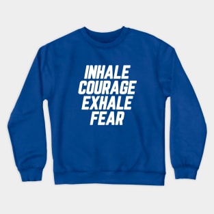 Inhale Courage Exhale Fear #9 Crewneck Sweatshirt
